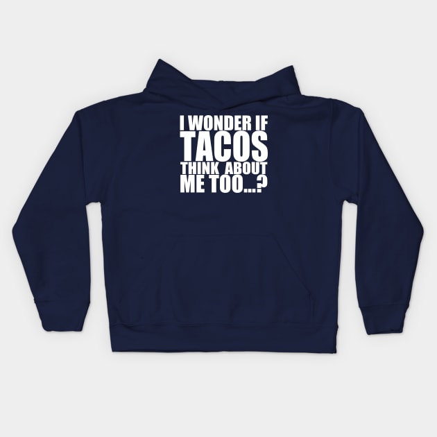 I wonder if tacos thinks about me too Kids Hoodie by Stellart